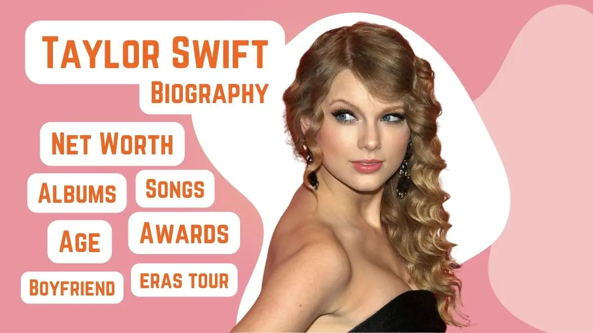 Taylor Swift Biography, Net Worth, Songs, Albums, Awards