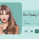 But Daddy I Love Him Taylor Swift Lyrics