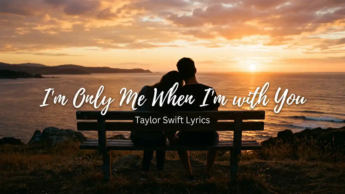 I'm Only Me When I'm with You Taylor Swift Lyrics